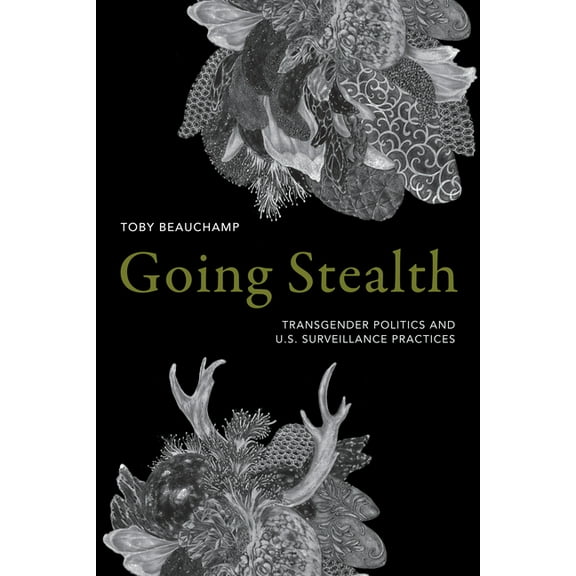 Going Stealth: Transgender Politics and U.S. Surveillance Practices, (Hardcover)