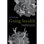 Going Stealth: Transgender Politics and U.S. Surveillance Practices, (Hardcover)