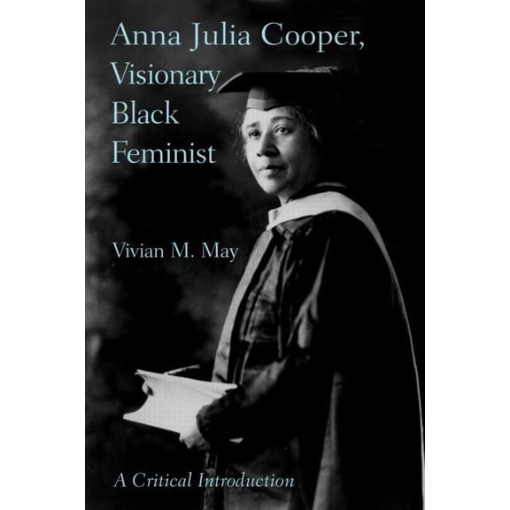 Anna Julia Cooper, Visionary Black Feminist: A Critical Introduction, (Paperback)