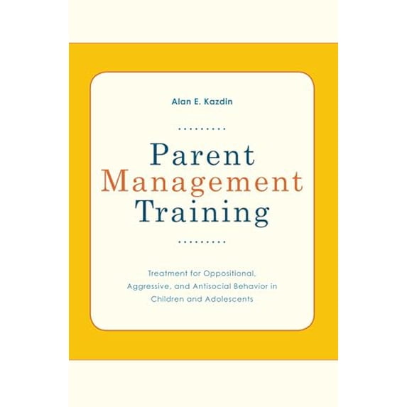 Pre-Owned Parent Management Training: Treatment for Oppositional, Aggressive, and Antisocial Behavior in Children and Adolescents (Paperback) 0195386000 9780195386004