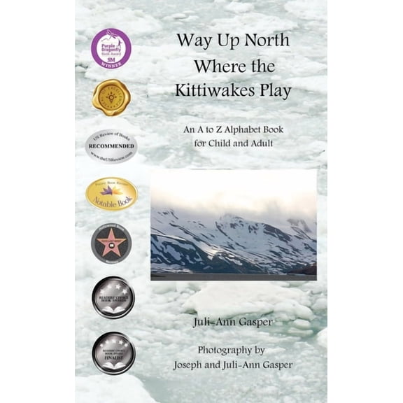 Way Up North Where the Kittiwakes Play: An A to Z Alphabet Book for Child and Adult, (Hardcover)