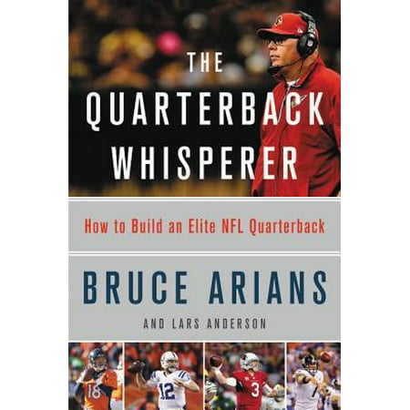 The Quarterback Whisperer : How to Build an Elite NFL