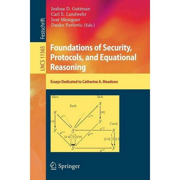 Foundations of Security, Protocols, and Equational Reasoning: Essays Dedicated to Catherine A. Meadows, (Paperback)