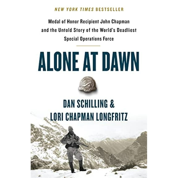 Pre-Owned Alone at Dawn: Medal of Honor Recipient John Chapman and the Untold Story of the World's Deadliest Special Operations Force (Paperback) 1538729660 9781538729663