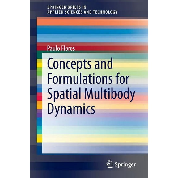 Springerbriefs in Applied Sciences and T Concepts and Formulations for Spatial Multibody Dynamics, (Paperback)