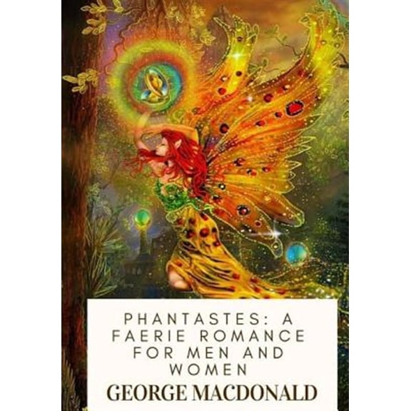 Phantastes: A Faerie Romance For Men and Women (Paperback) by George MacDonald