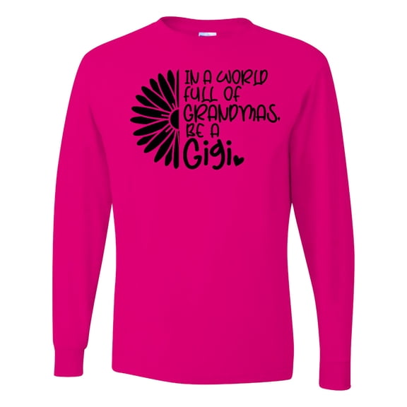 Inktastic In a World Full of Grandmas. Be a Gigi. Long Sleeve T-Shirt