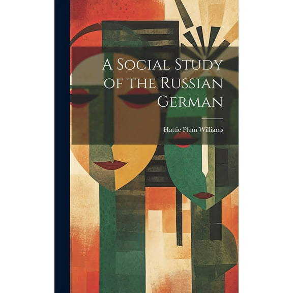 A Social Study of the Russian German, (Hardcover)