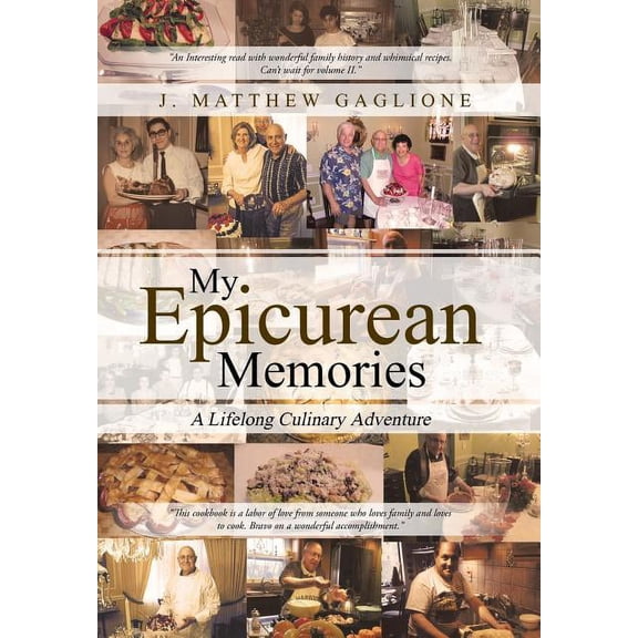 My Epicurean Memories: A Lifelong Culinary Adventure (Hardcover) by J Matthew Gaglione