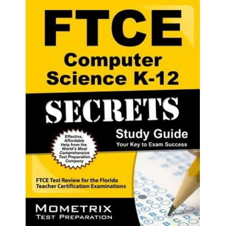 Ftce Computer Science K-12 Secrets Study Guide: Ftce Test Review for the Florida Teacher Certification (Best Way To Study Computer Science)