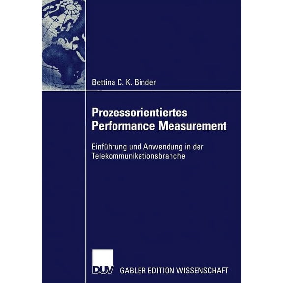 Prozessorientiertes Performance Measurement: EinfÃ¼hrung Und Anwendung in Der Telekommunikationsbranche, (Paperback)