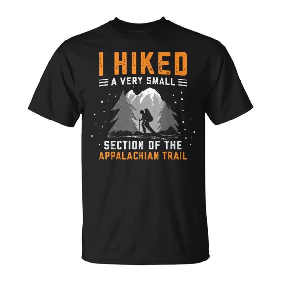 I Hiked A Very Small Section Of The Appalachian Trail Funny AT Unisex T-Shirt, for men & women, up to size 5XL