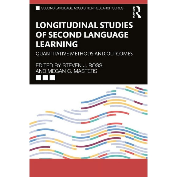 Second Language Acquisition Research Longitudinal Studies of Second Language Learning: Quantitative Methods and Outcomes, (Paperback)