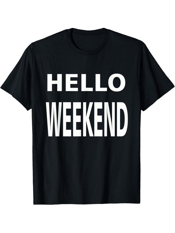 Hello Weekend T-shirt , Saturday Sunday Shirt