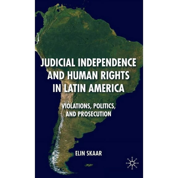 Judicial Independence and Human Rights in Latin America: Violations, Politics, and Prosecution, (Hardcover)