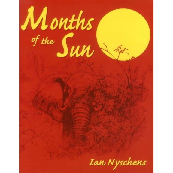 Months of the Sun : Forty Years of Elephant Hunting in the Zambezi Valley (Hardcover)
