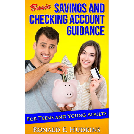 Basic, Savings and Checking Account Guidance: for Teens and Young Adults -