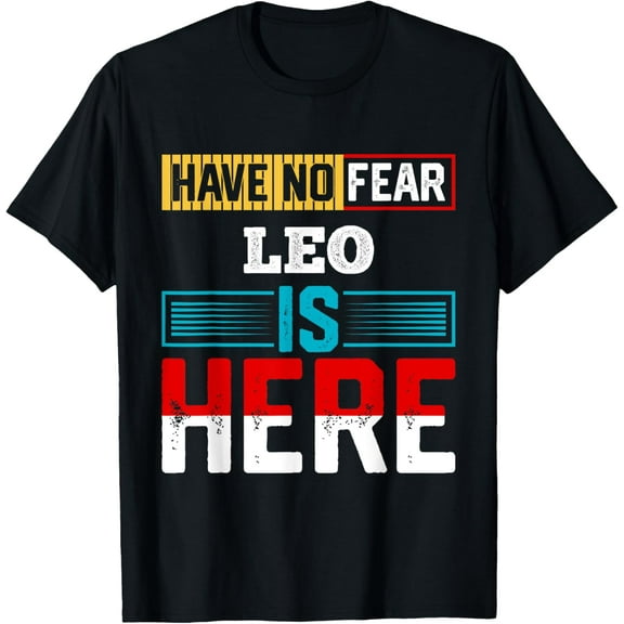 Have No Fear LEO Is Here T-Shirt Name LEO T-Shirt
