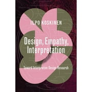 Design Thinking, Design Theory: Design, Empathy, Interpretation: Toward Interpretive Design Research (Paperback)