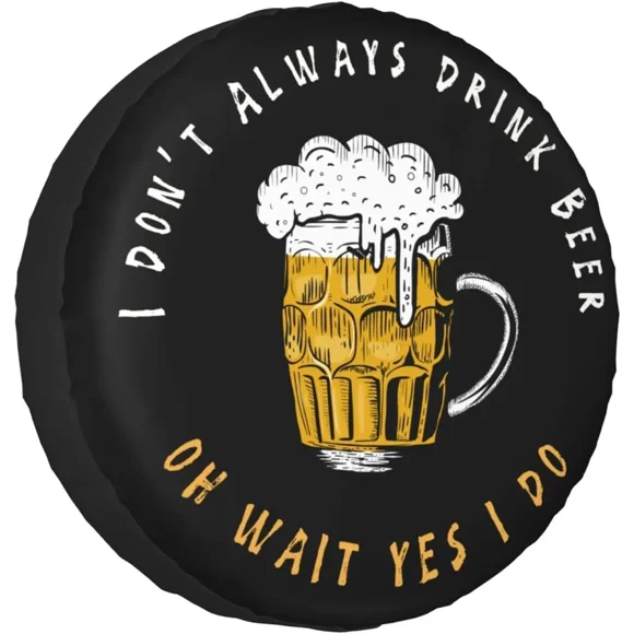 I Don't Always Drink Beer Rv Spare Tire Cover for Rv Trailer Wheel Covers for Trailer Tires Weatherproof Universal for SUV Truck