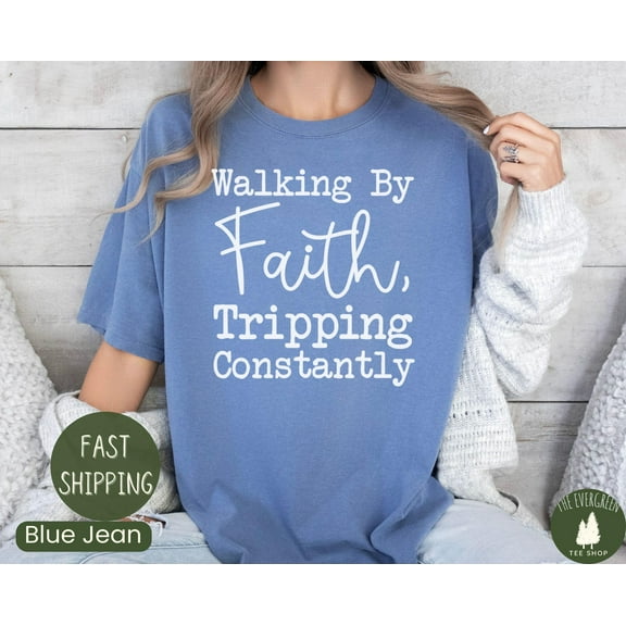 Walking by Faith Tripping Constantly, Inspirational Shirt, Christian Shirt, Minimal Christian Shirt for Women