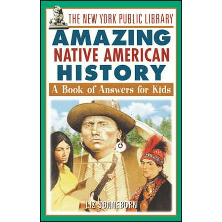 The New York Public Library Amazing Native American History : A Book of Answers for (Best New York Public Library)
