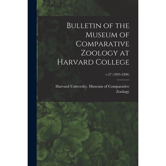 Bulletin of the Museum of Comparative Zoology at Harvard College; v.27 (1895-1896) (Paperback)