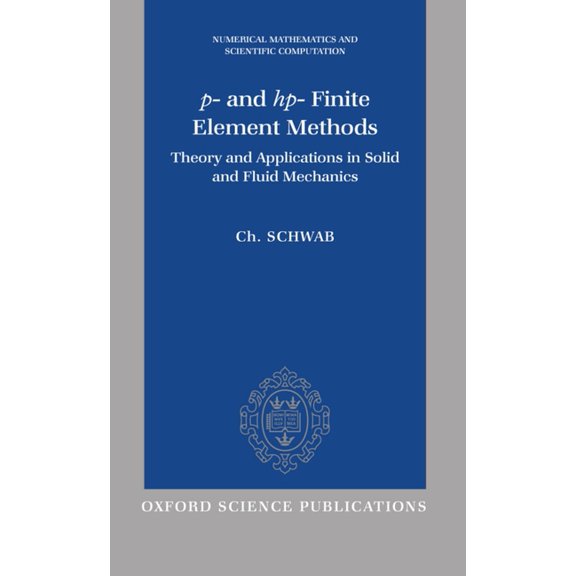 Numerical Mathematics and Scientific Com P- And HP- Finite Element Methods: Theory and Applications to Solid and Fluid Mechanics, (Hardcover)