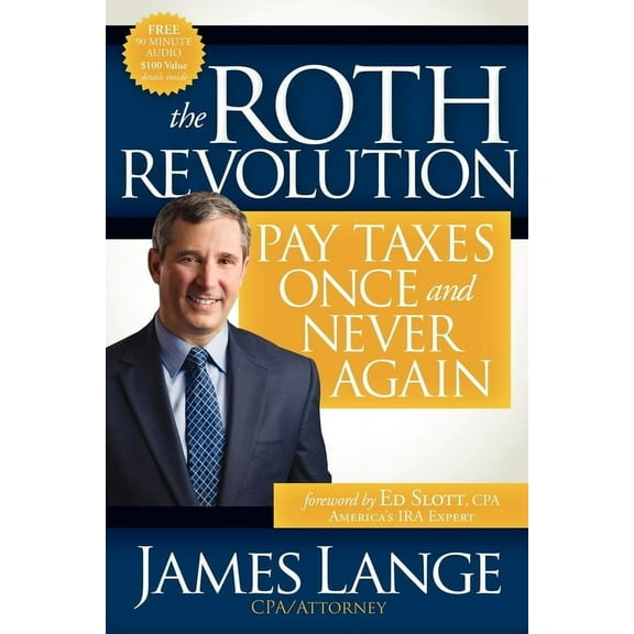 The Roth Revolution: Pay Taxes Once and Never Again, (Paperback)