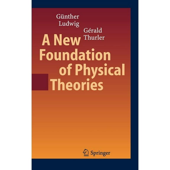 A New Foundation of Physical Theories, (Hardcover)