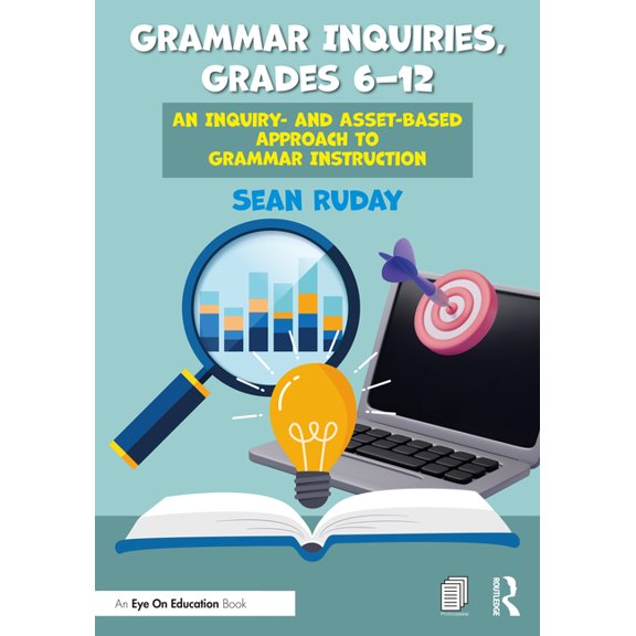 Grammar Inquiries, Grades 6-12: An Inquiry- and Asset-Based Approach to Grammar Instruction, (Paperback)