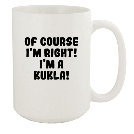 

Of Course I m Right! I m A Kukla! - Ceramic 15oz White Mug White