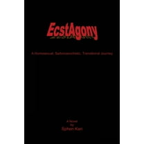 EcstAgony : A Homosexual, Sadomasochistic, Transitional Journey (Paperback)