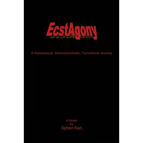 EcstAgony : A Homosexual, Sadomasochistic, Transitional Journey (Paperback)