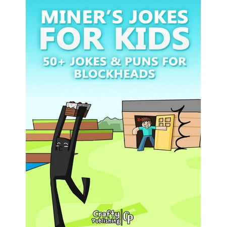 Miner’s Jokes for Kids - 50+ Jokes & Puns for Blockheads: (An Unofficial Funny Minecraft Book) -