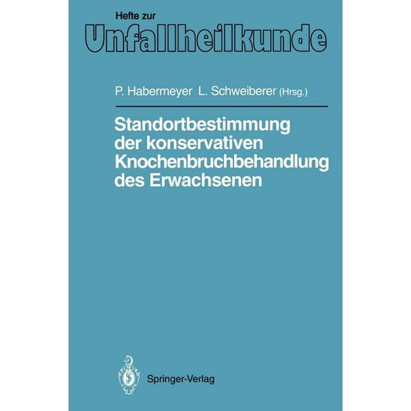 Hefte Zur Zeitschrift der Unfallchirurg Standortbestimmung Der Konservativen Knochenbruchbehandlung Des Erwachsenen: IX. Münchener Innenstadt-Symposium, 11. Bis, Book 222, (Paperback)