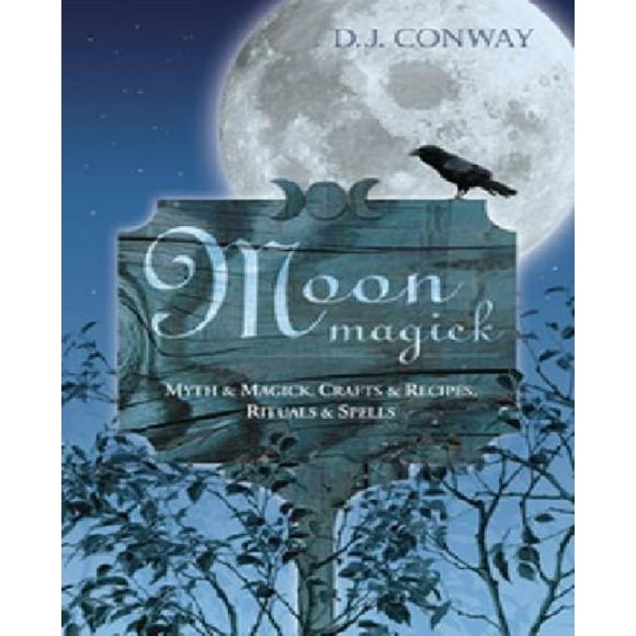 Moon Magick: Myth & Magic, Crafts & Recipes, Rituals & Spells (Llewellyn's Practical Magick)