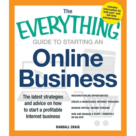 The Everything Guide to Starting an Online Business : The Latest Strategies and Advice on How To Start a Profitable Internet (Best Profitable Small Business To Start)