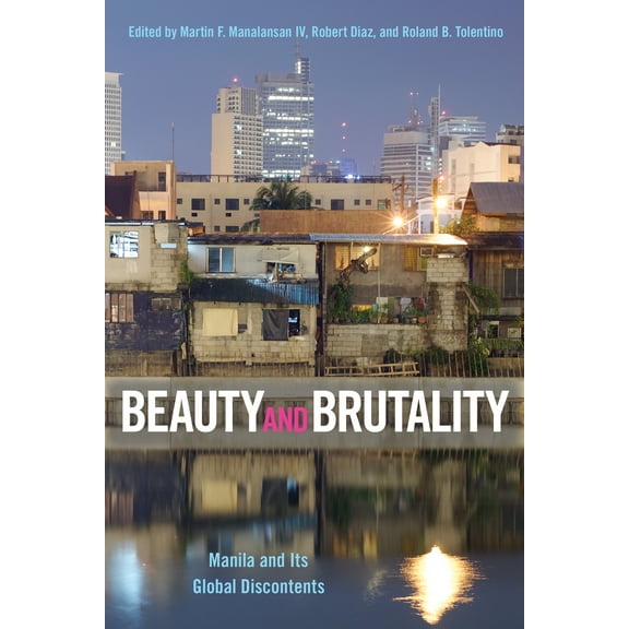 Beauty and Brutality : Manila and Its Global Discontents (Paperback)