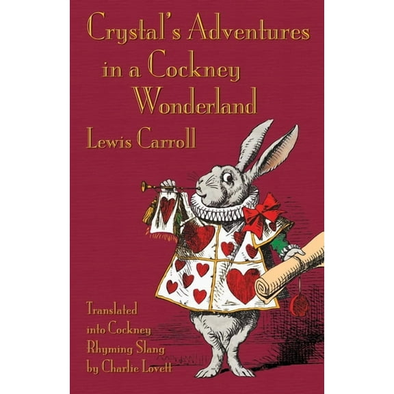 Crystal's Adventures in a Cockney Wonderland: Alice's Adventures in Wonderland in Cockney Rhyming Slang, (Paperback)