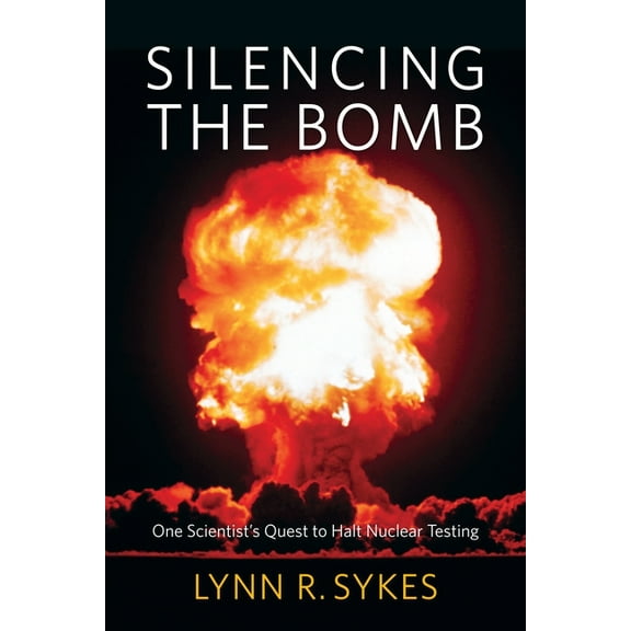 Silencing the Bomb: One Scientist's Quest to Halt Nuclear Testing, (Hardcover)