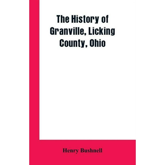 The History of Granville, Licking County, Ohio, (Paperback)