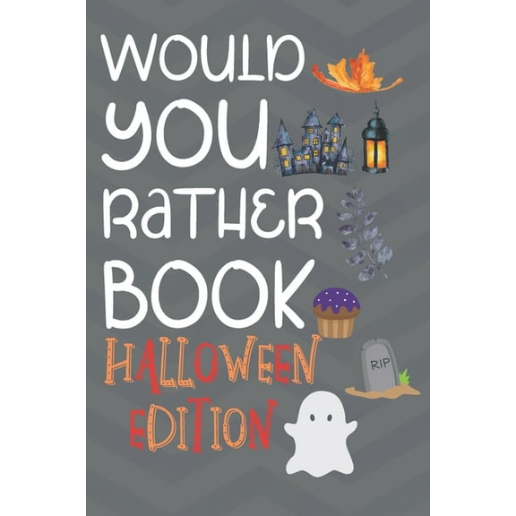 Would You Rather Halloween Edition: Hilarious And Challenging Question Game Book For Boys And Girls To Play With During Halloween (Activity Book For Halloween) - Great Gift Activity Book For Children