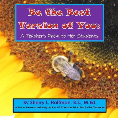 Be the Best Version of You : A Teacher's Poem to Her (The Best Poems For Her)
