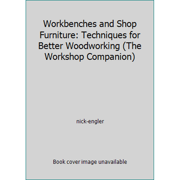 Pre-Owned Workbenches and Shop Furniture: Techniques for Better Woodworking (The Workshop Companion) (Paperback) 0875965792 9780875965796