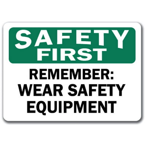 Safety First Sign - Remember Wear Safety Equipment - 10" x 14" OSHA Safety Sign