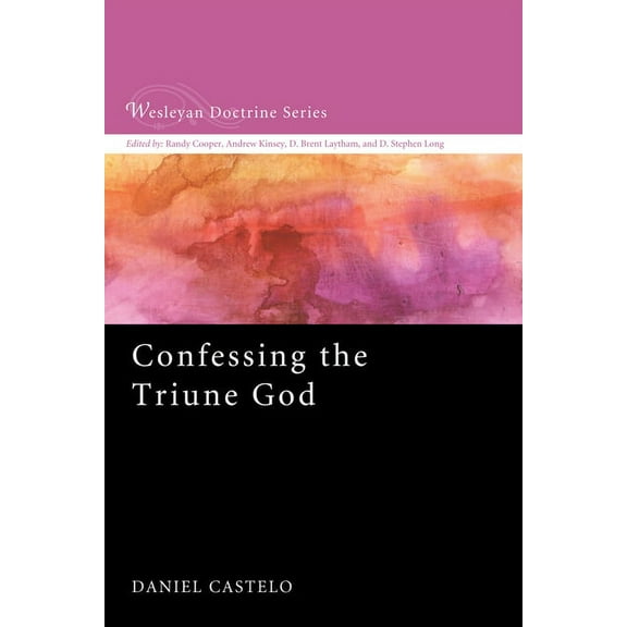 Wesleyan Doctrine: Confessing the Triune God (Paperback)