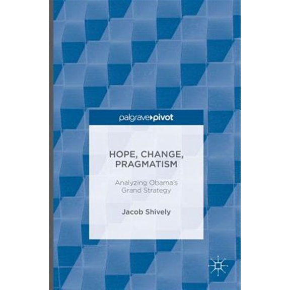 Pre-Owned Hope, Change, Pragmatism: Analyzing Obama's Grand Strategy, (Hardcover)