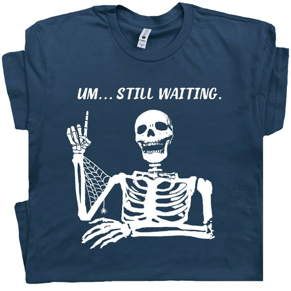 Still Waiting Skeleton T Shirt Weird Dark Humor Shirts Funny Sarcastic Graphic Tees for Men Women Ironic Silly Unusual Cool Graphic