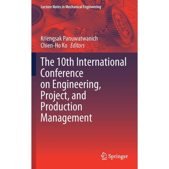 Lecture Notes in Mechanical Engineering The 10th International Conference on Engineering, Project, and Production Management, (Hardcover)